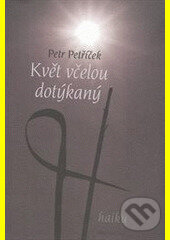 Kniha: Květ včelou dotýkaný (Petr Petříček). DharmaGaia, 2013 Kniha: Květ včelou dotýkaný (Petr Petříček). DharmaGaia, 2013