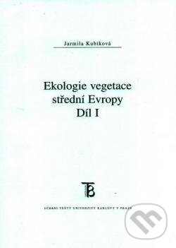 Kniha: Ekologie vegetace střední Evropy (Jarmila Kubíková). Karolinum, 2018 Kniha: Ekologie vegetace střední Evropy (Jarmila Kubíková). Karolinum, 2018