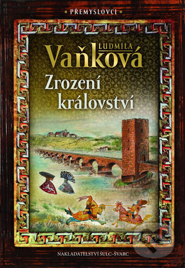 Kniha: Přemyslovci 1: Zrození království (Ludmila Vaňková). Šulc - Švarc, 2019 Kniha: Přemyslovci 1: Zrození království (Ludmila Vaňková). Šulc - Švarc, 2019
