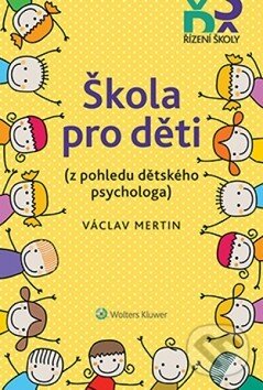Kniha: Škola pro děti (Václav Mertin). Wolters Kluwer ČR, 2019 Kniha: Škola pro děti (Václav Mertin). Wolters Kluwer ČR, 2019