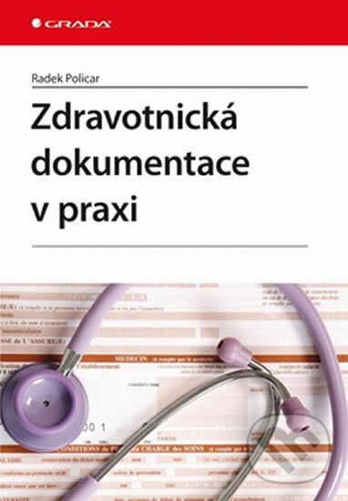 Kniha: Zdravotnická dokumentace v praxi (Radek Policar). Grada, 2009 Kniha: Zdravotnická dokumentace v praxi (Radek Policar). Grada, 2009