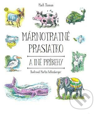 Kniha: Márnotratné prasiatko a iné príbehy (Mack Thomas). Porta Libri, 2019 Kniha: Márnotratné prasiatko a iné príbehy (Mack Thomas). Porta Libri, 2019