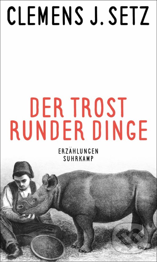 Kniha: Der Trost runder Dinge (Clemens J. Setz). Suhrkamp, 2019 Kniha: Der Trost runder Dinge (Clemens J. Setz). Suhrkamp, 2019