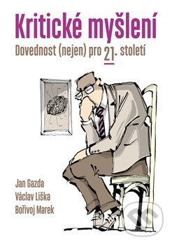Kniha: Kritické myšlení (Bořivoj Marek, Jan Gazda a Václav Liška). P3K, 2019 Kniha: Kritické myšlení (Bořivoj Marek, Jan Gazda a Václav Liška). P3K, 2019