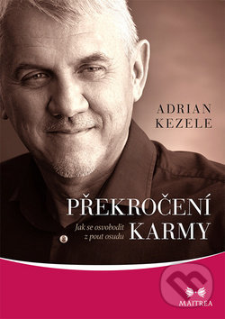 Kniha: Překročení karmy (Adrian Kezele). Maitrea, 2019 Kniha: Překročení karmy (Adrian Kezele). Maitrea, 2019