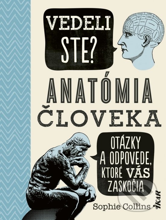 Kniha: Vedeli ste? Anatómia človeka (Sophie Collins). Ikar, 2020 Kniha: Vedeli ste? Anatómia človeka (Sophie Collins). Ikar, 2020