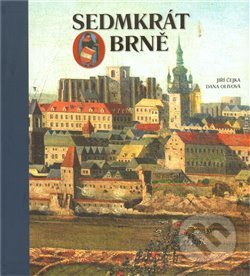 Kniha: Sedmkrát o Brně (Dana Olivová a Jiří Čejka). K - public, 2010 Kniha: Sedmkrát o Brně (Dana Olivová a Jiří Čejka). K - public, 2010