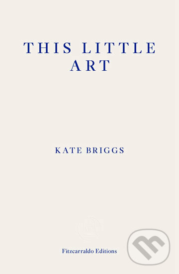 Kniha: This Little Art (Katharine Briggs). Fitzcarraldo Editions, 2018 Kniha: This Little Art (Katharine Briggs). Fitzcarraldo Editions, 2018