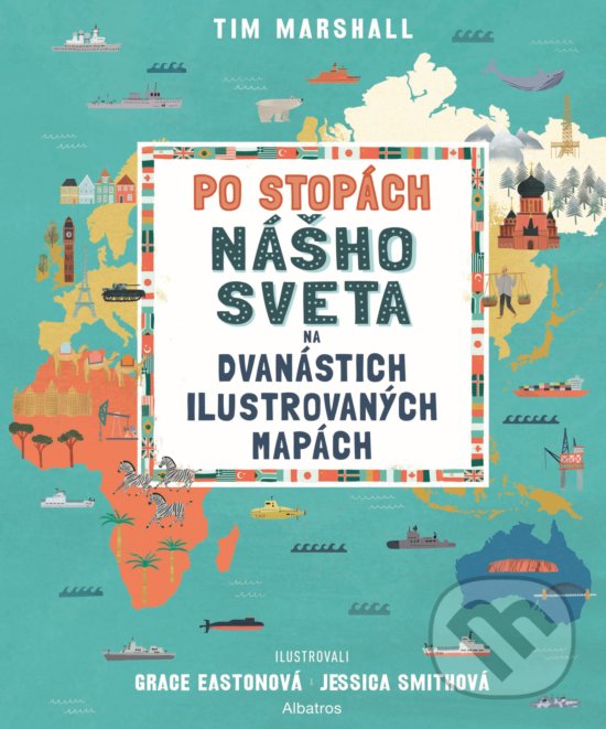 Kniha: Po stopách nášho sveta na dvanástich ilustrovaných mapách (Tim Marshall). Albatros SK, 2020 Kniha: Po stopách nášho sveta na dvanástich ilustrovaných mapách (Tim Marshall). Albatros SK, 2020
