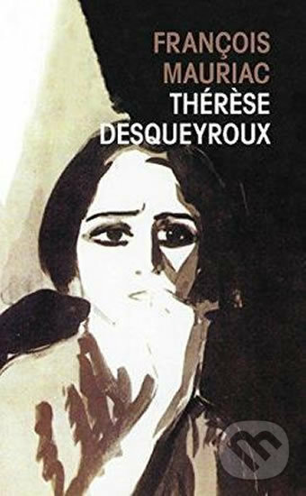 Kniha: Thérèse Desqueyroux (Francois Mauriac). Le Livre De Poche, 2011 Kniha: Thérèse Desqueyroux (Francois Mauriac). Le Livre De Poche, 2011
