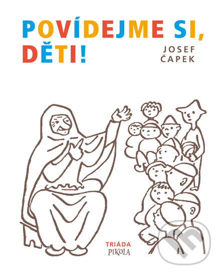 Kniha: Povídejme si, děti! (Josef Čapek). Pikola, 2019 Kniha: Povídejme si, děti! (Josef Čapek). Pikola, 2019