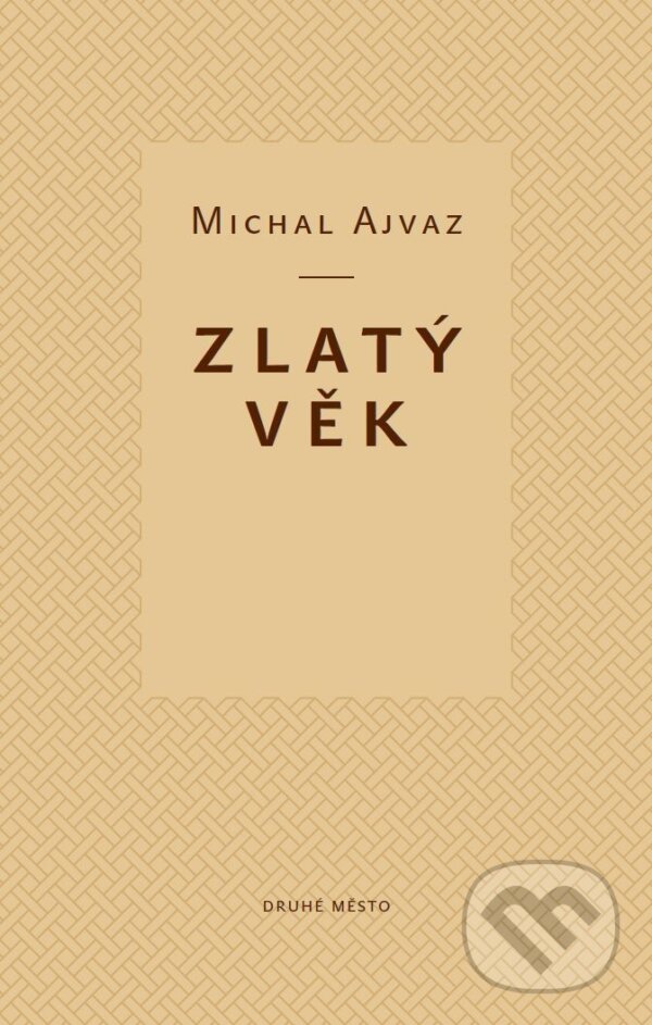 E-kniha: Zlatý věk (Michal Ajvaz). Druhé město, 2011 E-kniha: Zlatý věk (Michal Ajvaz). Druhé město, 2011