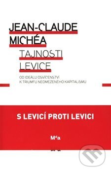 Kniha: Tajnosti levice (Jean-Claude Michéa). Masarykova univerzita, 2019 Kniha: Tajnosti levice (Jean-Claude Michéa). Masarykova univerzita, 2019