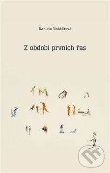 Kniha: Z období prvních řas (Daniela Vodáčková). Dybbuk, 2016 Kniha: Z období prvních řas (Daniela Vodáčková). Dybbuk, 2016