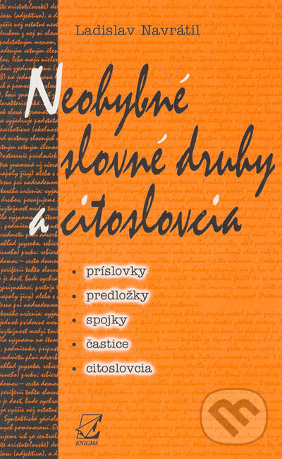 Kniha: Neohybné slovné druhy a citoslovcia (Ladislav Navrátil). Enigma, 2001 Kniha: Neohybné slovné druhy a citoslovcia (Ladislav Navrátil). Enigma, 2001