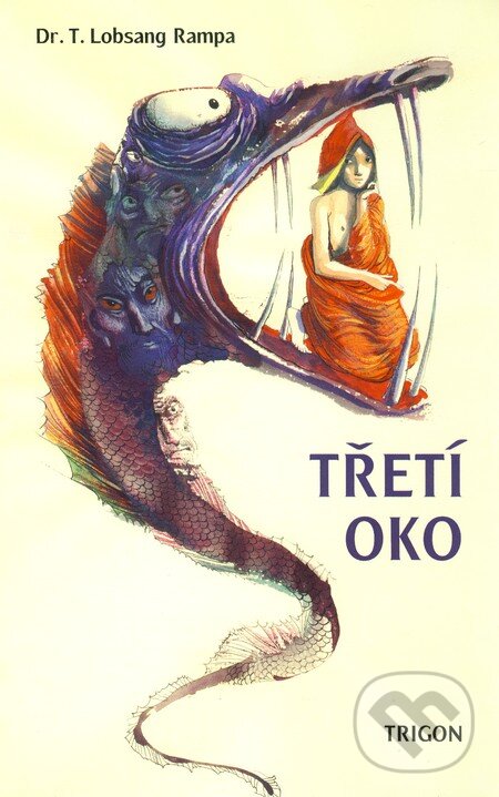 Kniha: Třetí oko (T. Lobsang Rampa). Trigon, 1996 Kniha: Třetí oko (T. Lobsang Rampa). Trigon, 1996