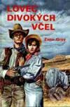 Kniha: Lovec divokých včel (Zane Grey). Návrat, 1995 Kniha: Lovec divokých včel (Zane Grey). Návrat, 1995