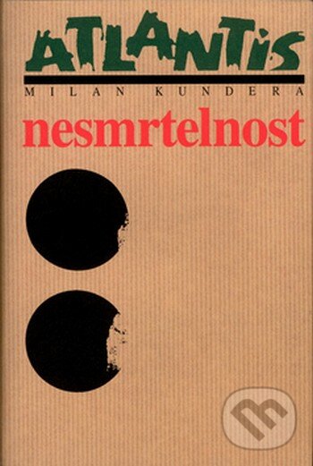 Kniha: Nesmrtelnost (Milan Kundera). Atlantis, 2006 Kniha: Nesmrtelnost (Milan Kundera). Atlantis, 2006
