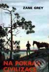 Kniha: Na pokraji civilizace (Zane Grey). Návrat, 1997 Kniha: Na pokraji civilizace (Zane Grey). Návrat, 1997