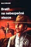 Kniha: Bratři na nebezpečné stezce (Max Brand). Návrat, 1998 Kniha: Bratři na nebezpečné stezce (Max Brand). Návrat, 1998