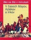 Kniha: V časoch Mayov, Aztékov a Inkov (Louis-René Nougier). Fortuna Print Kniha: V časoch Mayov, Aztékov a Inkov (Louis-René Nougier). Fortuna Print
