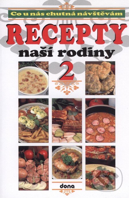 Kniha: Co u nás chutná návštěvám - Recepty naší rodiny 2 (Autorský kolektiv). Dona Kniha: Co u nás chutná návštěvám - Recepty naší rodiny 2 (Autorský kolektiv). Dona