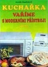 Kniha: Kuchařka - Vaříme s moderními přístroji (J. Mandžuková). Dona Kniha: Kuchařka - Vaříme s moderními přístroji (J. Mandžuková). Dona