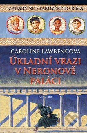 Kniha: Úkladní vrazi v Neronově paláci (Caroline Lawrencová). Albatros CZ, 2009 Kniha: Úkladní vrazi v Neronově paláci (Caroline Lawrencová). Albatros CZ, 2009