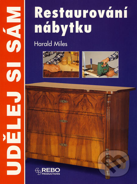 Kniha: Restaurování nábytku (Harald Miles). Rebo, 2002 Kniha: Restaurování nábytku (Harald Miles). Rebo, 2002