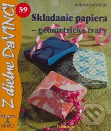Kniha: Skladanie papiera - geometrické tvary (Gabriella Békési). Talentum, 2009 Kniha: Skladanie papiera - geometrické tvary (Gabriella Békési). Talentum, 2009