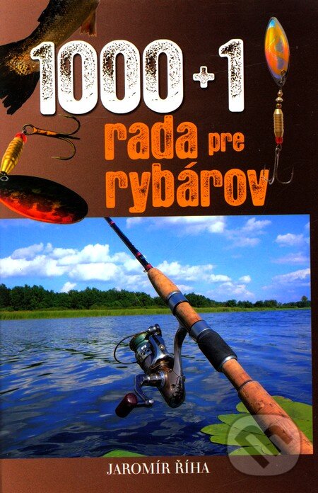 Kniha: 1000 + 1 rada pre rybárov (Jaromír Říha). Ottovo nakladateľstvo, 2009 Kniha: 1000 + 1 rada pre rybárov (Jaromír Říha). Ottovo nakladateľstvo, 2009