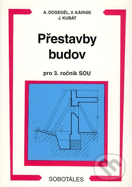 Kniha: Přestavby budov - pro 3. ročník SOU (Antonín Doseděl, Jan Kubát a Vladimír Kárník). Sobotáles, 2000 Kniha: Přestavby budov - pro 3. ročník SOU (Antonín Doseděl, Jan Kubát a Vladimír Kárník). Sobotáles, 2000