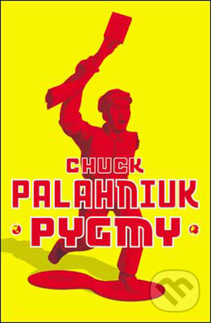 Kniha: Pygmy (Chuck Palahniuk). Jonathan Cape, 2009 Kniha: Pygmy (Chuck Palahniuk). Jonathan Cape, 2009