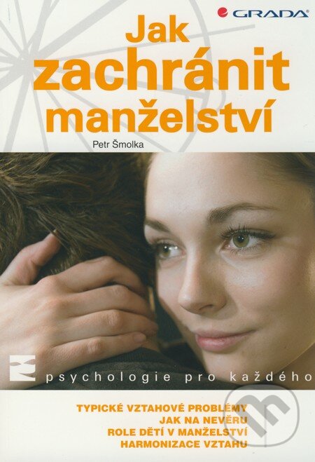 Kniha: Jak zachránit manželství (Petr Šmolka). Grada, 2009 Kniha: Jak zachránit manželství (Petr Šmolka). Grada, 2009