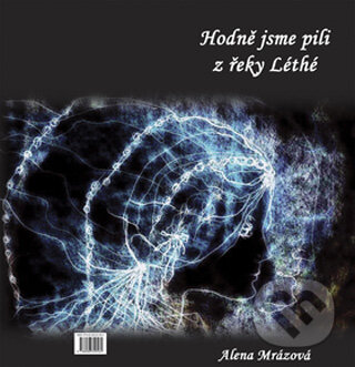 Kniha: Hodně jsme pili u řeky Léthé (Alena Mrázová). Svoboda Servis, 2008 Kniha: Hodně jsme pili u řeky Léthé (Alena Mrázová). Svoboda Servis, 2008