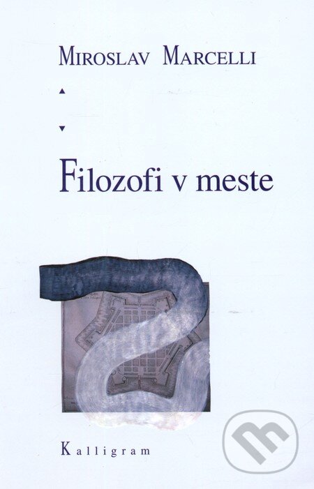Kniha: Filozofi v meste (Miroslav Marcelli). Kalligram, 2008 Kniha: Filozofi v meste (Miroslav Marcelli). Kalligram, 2008