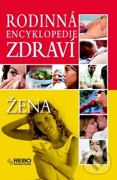 Kniha: Rodinná encyklopedie zdraví: Žena (Rebo). Rebo, 2007 Kniha: Rodinná encyklopedie zdraví: Žena (Rebo). Rebo, 2007