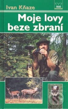Kniha: Moje lovy beze zbraní (Ivan Kňaze). Víkend, 2009 Kniha: Moje lovy beze zbraní (Ivan Kňaze). Víkend, 2009