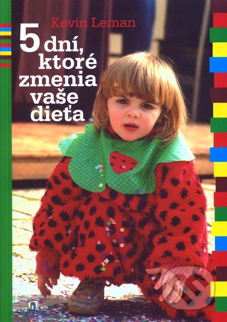 Kniha: 5 dní, ktoré zmenia vaše dieťa (Kevin Leman). Porta Libri, 2009 Kniha: 5 dní, ktoré zmenia vaše dieťa (Kevin Leman). Porta Libri, 2009