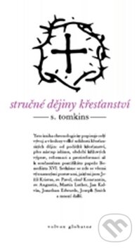 Kniha: Stručné dějiny křesťanství (Stephen Tomkins). Volvox Globator, 2009 Kniha: Stručné dějiny křesťanství (Stephen Tomkins). Volvox Globator, 2009