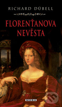 Kniha: Florenťanova nevěsta (Richard Dübell). Moba, 2009 Kniha: Florenťanova nevěsta (Richard Dübell). Moba, 2009