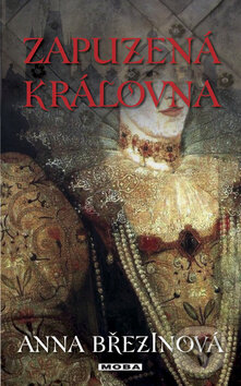 Kniha: Zapuzená královna (Anna Březinová). Moba, 2009 Kniha: Zapuzená královna (Anna Březinová). Moba, 2009