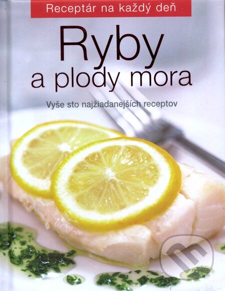 Kniha: Ryby a plody mora (Slovart). Slovart, 2009 Kniha: Ryby a plody mora (Slovart). Slovart, 2009