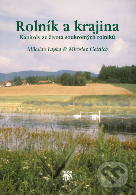 Kniha: Rolník a krajina (Miloslav Lapka a Miroslav Gottlieb). SLON, 2000 Kniha: Rolník a krajina (Miloslav Lapka a Miroslav Gottlieb). SLON, 2000