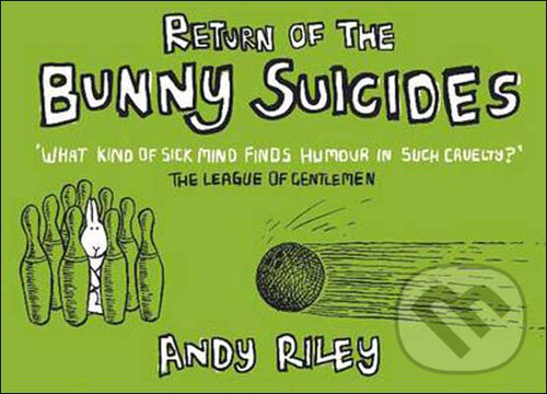 Kniha: Return of the Bunny Suicides (Andy Riley). Hodder and Stoughton, 2004 Kniha: Return of the Bunny Suicides (Andy Riley). Hodder and Stoughton, 2004