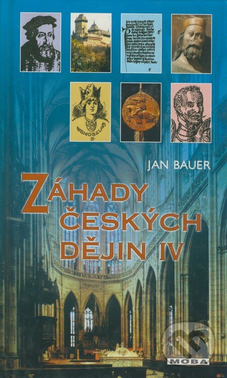 Kniha: Záhady českých dějin IV (Jan Bauer). Moba, 2002 Kniha: Záhady českých dějin IV (Jan Bauer). Moba, 2002