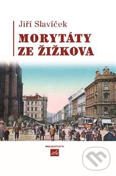 Kniha: Morytáty ze Žižkova (Jiří Slavíček). Isla nakladatelství, 2019 Kniha: Morytáty ze Žižkova (Jiří Slavíček). Isla nakladatelství, 2019