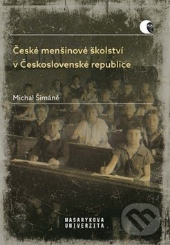 Kniha: České menšinové školství v Československé republice (Michal Šimáně). Muni Press, 2019 Kniha: České menšinové školství v Československé republice (Michal Šimáně). Muni Press, 2019