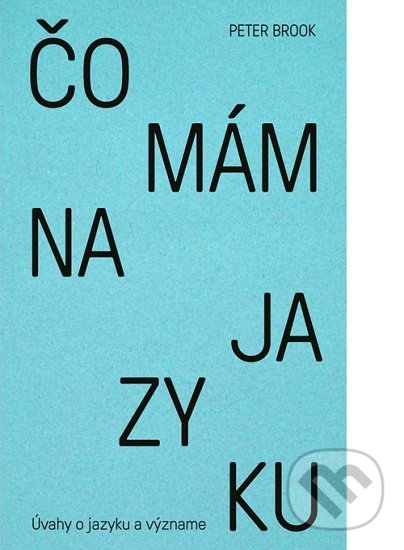 Kniha: Čo mám na jazyku (Peter Brook). Slovart, Divadelný ústav Bratislava, 2019 Kniha: Čo mám na jazyku (Peter Brook). Slovart, Divadelný ústav Bratislava, 2019