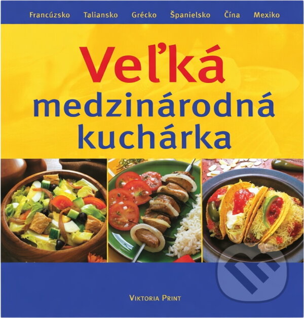 Kniha: Veľká medzinárodná kuchárka (neuvedený autor). Viktoria Print, 2003 Kniha: Veľká medzinárodná kuchárka (neuvedený autor). Viktoria Print, 2003